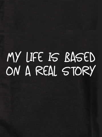 My life is based on a real story Kids T-Shirt