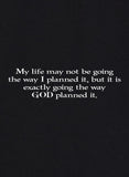 My life may not be going the way I planned it T-Shirt