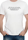 My life may not be going the way I planned it T-Shirt