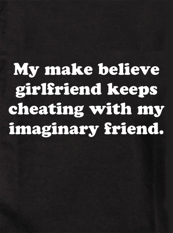 My make believe girlfriend keeps cheating Kids T-Shirt