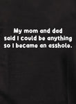 Ma mère et mon père ont dit que je pouvais être n'importe quoi T-Shirt