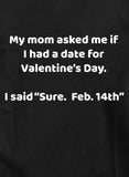 T-shirt Ma mère m'a demandé si j'avais un rendez-vous pour la Saint-Valentin