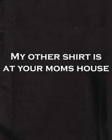My other shirt is at your moms house Kids T-Shirt