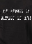 My phaser is always on kill Kids T-Shirt