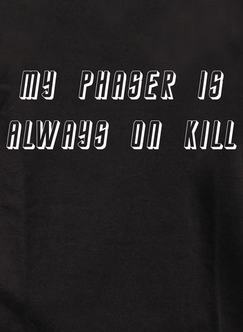 My phaser is always on kill Kids T-Shirt