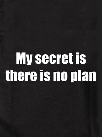 Mi secreto es que no hay ningún plan. Camiseta para niños
