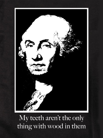 Mis dientes no son lo único que tiene madera en ellos Camiseta