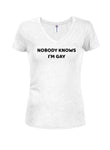 NOBODY KNOWS I’M GAY Juniors V Neck T-Shirt