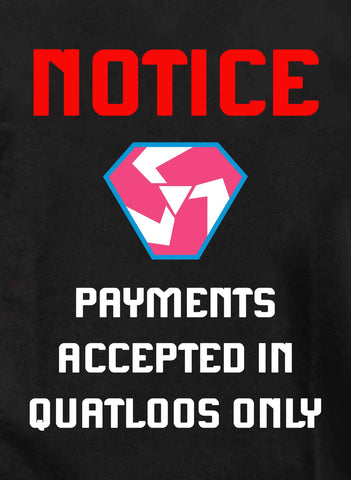 NOTICE - PAYMENTS ACCEPTED IN QUATLOOS ONLY Kids T-Shirt