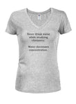 Never drink water while studying chemistry Juniors V Neck T-Shirt