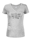 Never let anyone know what you are thinking Juniors V Neck T-Shirt