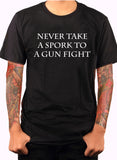 Never take a spork to a gun fight T-Shirt