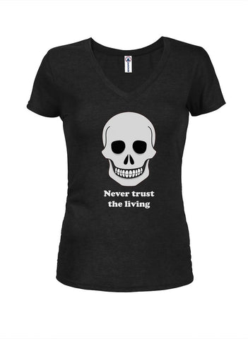 Never trust the living Juniors V Neck T-Shirt