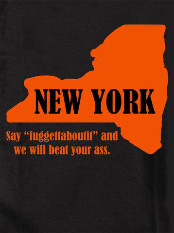 New York: Say “fuggettaboutit” and we will beat your ass Kids T-Shirt