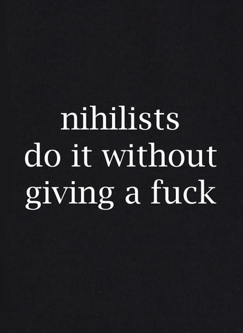 Nihilists do it Without Giving a Fuck Kids T-Shirt