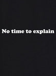 No time to explain Kids T-Shirt