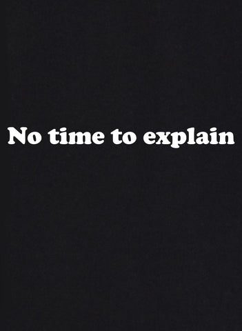 No time to explain Kids T-Shirt