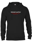 Nobody is perfect and that is why I must kill you all T-Shirt