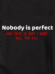 Personne n'est parfait et c'est pourquoi je dois tous vous tuer T-Shirt