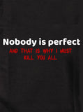 Camiseta Nadie es perfecto y por eso debo matarlos a todos