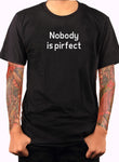 Nobody is pirfect T-Shirt