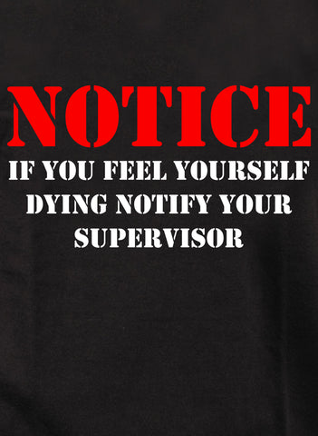 Notice If you feel yourself dying notify your supervisor Kids T-Shirt