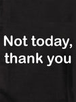 Not today, thank you Kids T-Shirt