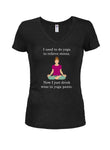 Now I just drink wine in yoga pants Juniors V Neck T-Shirt