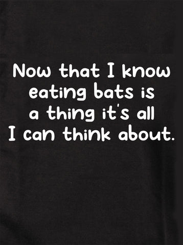 Maintenant que je sais que manger des chauves-souris est une chose T-Shirt