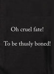 Oh cruel fate! To be thusly boned! T-Shirt