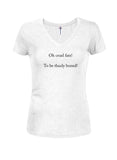 Oh cruel fate! To be thusly boned! Juniors V Neck T-Shirt