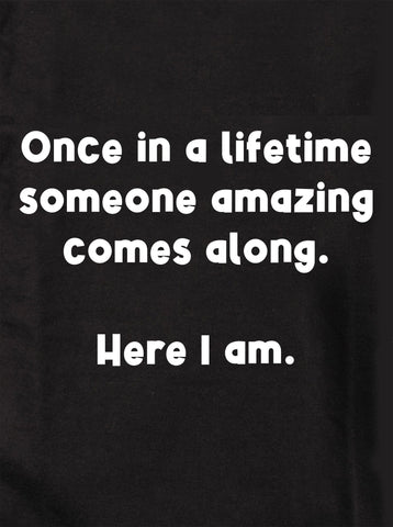 Once in a lifetime someone amazing comes along Kids T-Shirt