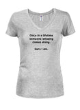 Once in a lifetime someone amazing comes along Juniors V Neck T-Shirt