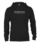 One thing’s for sure. I’m smarter than you T-Shirt