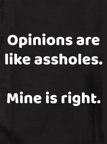 Opinions are like assholes.  Mine is right Kids T-Shirt