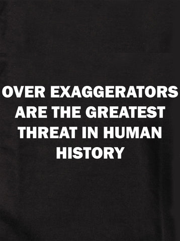 Over Exaggerators are Threat in Human History Kids T-Shirt