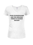 Over Exaggerators are Threat in Human History Juniors V Neck T-Shirt