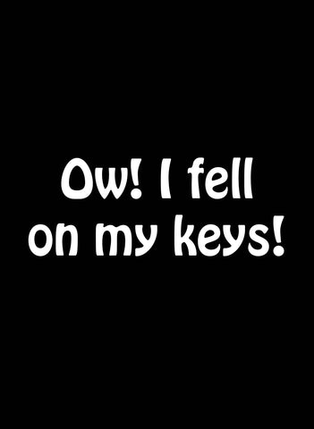 Ow! I Fell on My Keys! T-Shirt