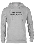 What Did Your Parents Do To You? T-Shirt