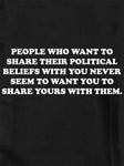 People Who Want to Share Their Political Beliefs Kids T-Shirt