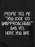 People tell me "You look so unapproachable" Kids T-Shirt