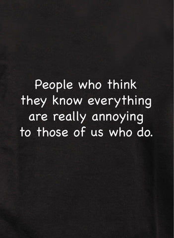 People who think they know everything Kids T-Shirt