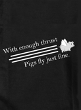 With Enough Thrust Pigs Fly Just Fine T-Shirt - Five Dollar Tee Shirts