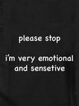 Please stop I'm very emotional and sensitive T-Shirt