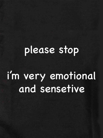 Please stop I'm very emotional and sensitive Kids T-Shirt