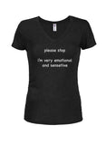 Please stop I'm very emotional and sensitive Juniors V Neck T-Shirt