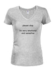 Please stop I'm very emotional and sensitive Juniors V Neck T-Shirt