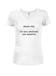 Please stop I'm very emotional and sensitive Juniors V Neck T-Shirt