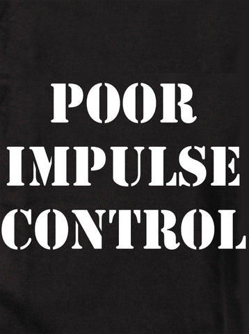 Poor Impulse Control T-Shirt - Five Dollar Tee Shirts