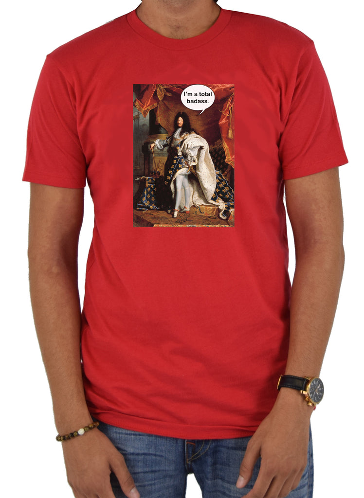 Portrait of Louis XIV I'm a total badass T-Shirt – Five Dollar Tee